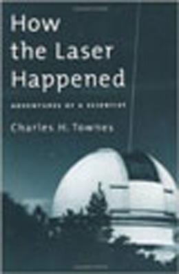 Book cover, How the Laser Happened by Charles H. Townes